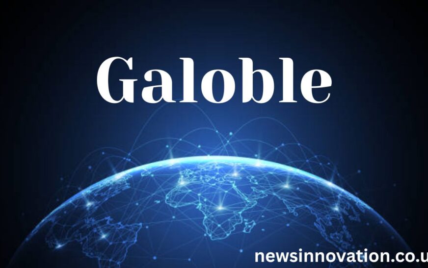 Galoble Explained in Detail: Definition, Applications, Advantages, and Limitations